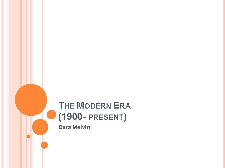 THE MODERN ERA (1900 - PRESENT) Cara Melvin 