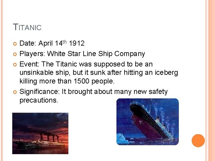 TITANIC Date: April 14 th 1912 Players: White Star Line Ship Company Event: The