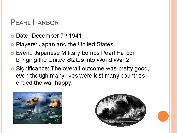 PEARL HARBOR Date: December 7 th 1941 Players: Japan and the United States. Event: