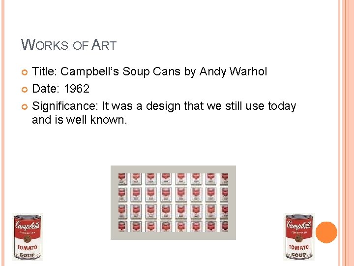 WORKS OF ART Title: Campbell’s Soup Cans by Andy Warhol Date: 1962 Significance: It