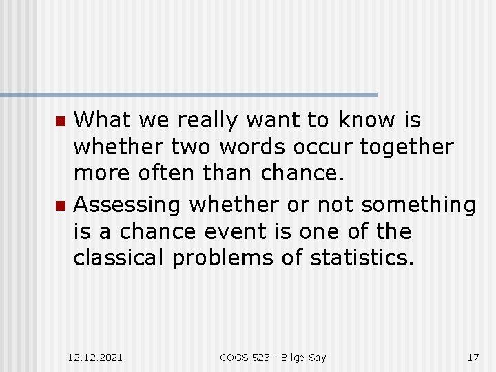 What we really want to know is whether two words occur together more often