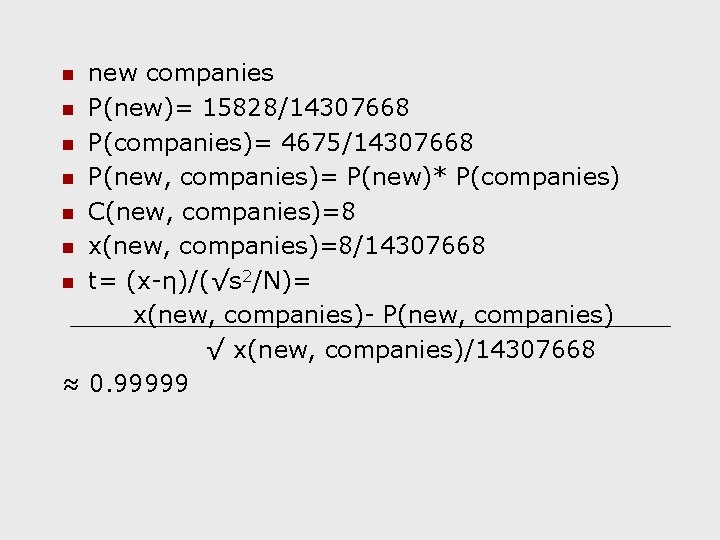 new companies n P(new)= 15828/14307668 n P(companies)= 4675/14307668 n P(new, companies)= P(new)* P(companies) n