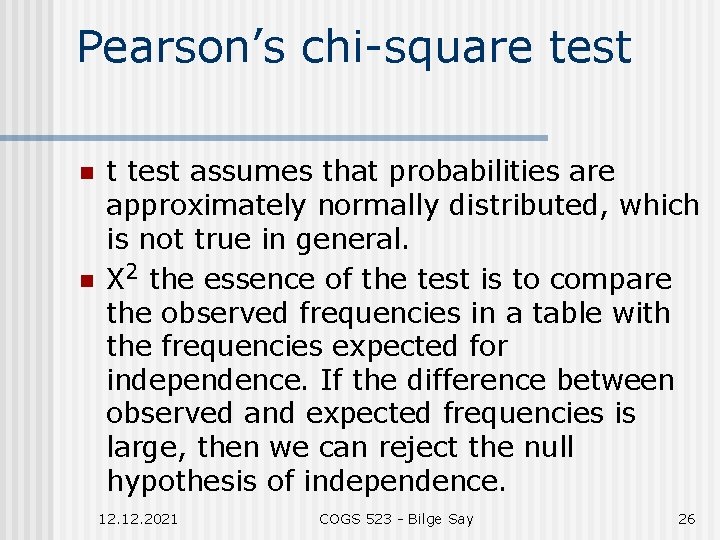 Pearson’s chi-square test n n t test assumes that probabilities are approximately normally distributed,