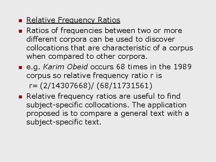 n n Relative Frequency Ratios of frequencies between two or more different corpora can