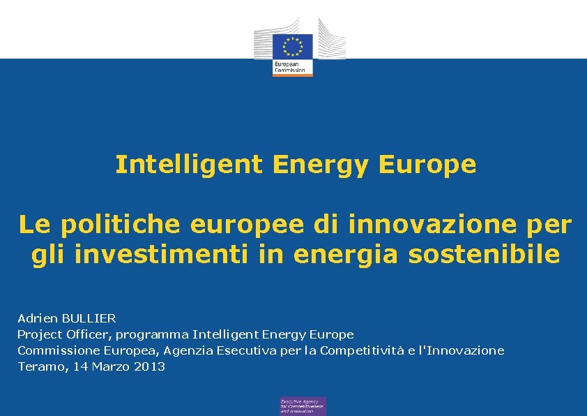 Intelligent Energy Europe Le politiche europee di innovazione per gli investimenti in energia sostenibile