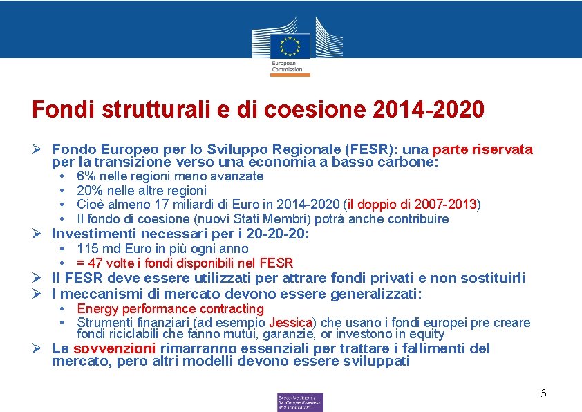 Fondi strutturali e di coesione 2014 -2020 Ø Fondo Europeo per lo Sviluppo Regionale