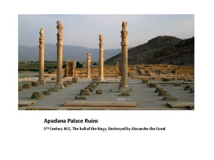 Apadana Palace Ruins 5 th Century BCE, The hall of the kings, Destroyed by