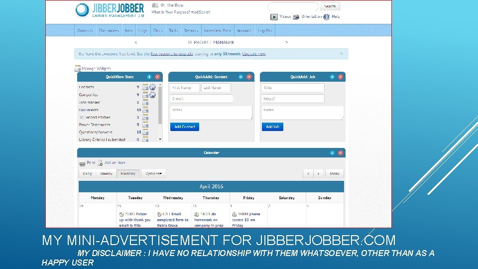 MY MINI-ADVERTISEMENT FOR JIBBERJOBBER. COM MY DISCLAIMER : I HAVE NO RELATIONSHIP WITH THEM