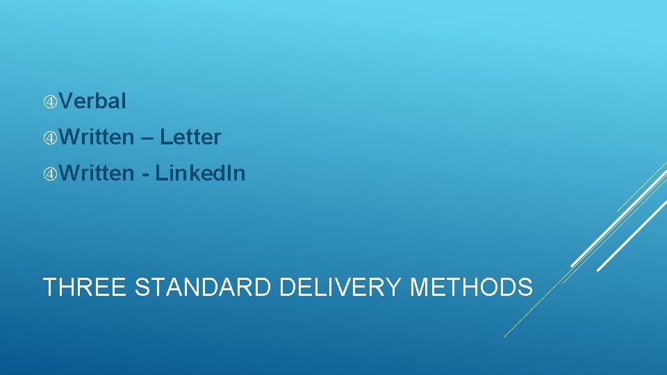  Verbal Written – Letter Written - Linked. In THREE STANDARD DELIVERY METHODS 