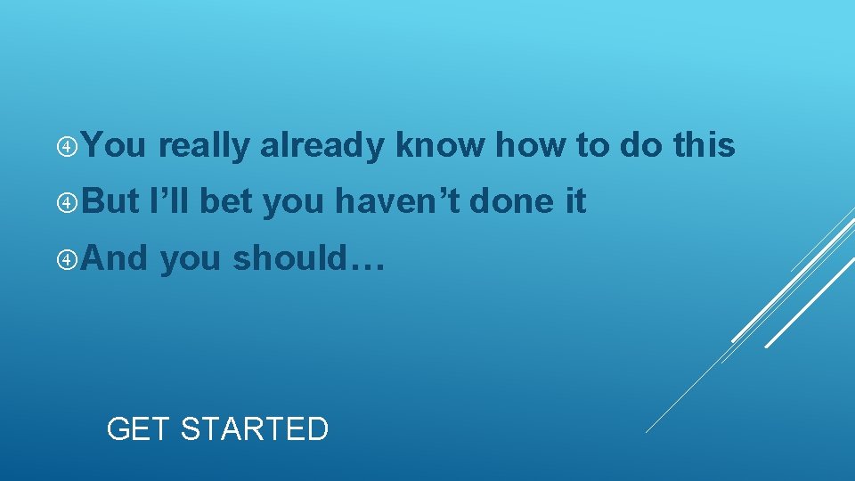  You really already know how to do this But I’ll bet you haven’t