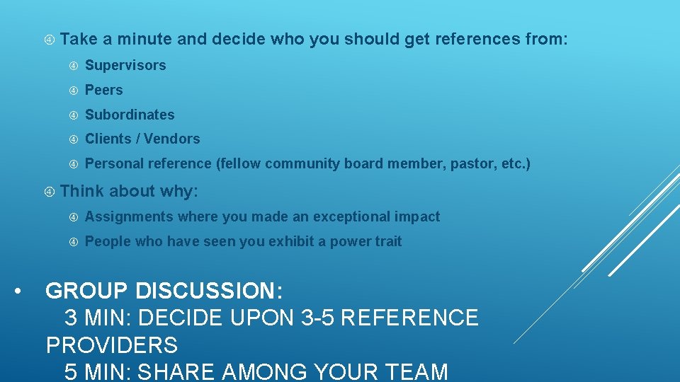  Take a minute and decide who you should get references from: Supervisors Peers