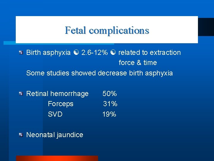 Fetal complications Birth asphyxia 2. 6 -12% related to extraction force & time Some