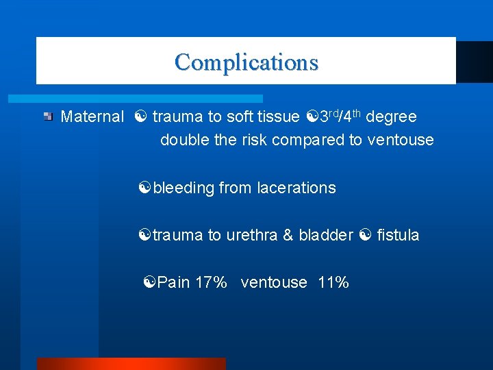 Complications Maternal trauma to soft tissue 3 rd/4 th degree double the risk compared