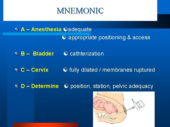 MNEMONIC A – Anesthesia adequate appropriate positioning & access B – Bladder cathterization C