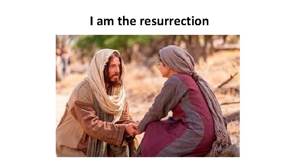 I am the resurrection 