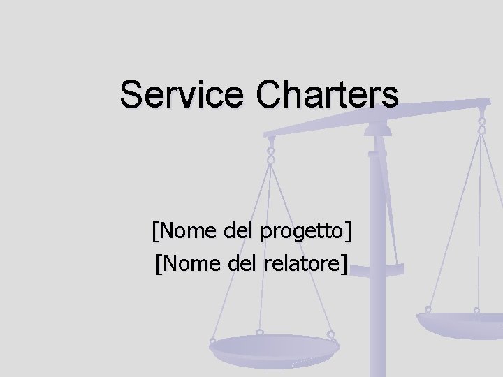 Service Charters [Nome del progetto] [Nome del relatore] 