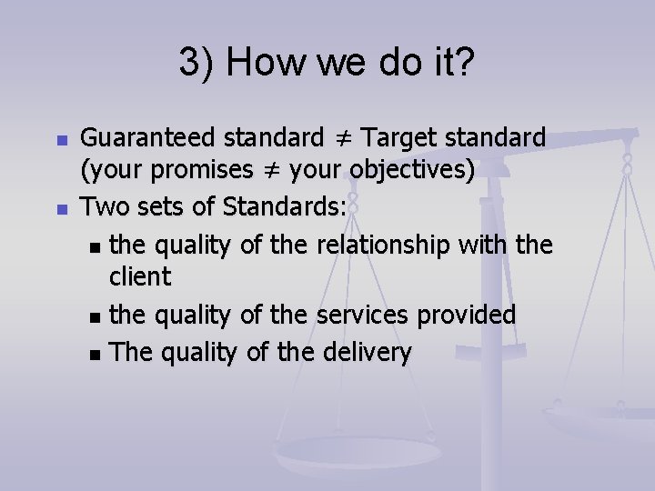 3) How we do it? n n Guaranteed standard ≠ Target standard (your promises