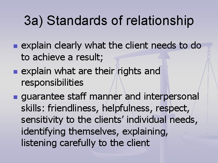 3 a) Standards of relationship n n n explain clearly what the client needs
