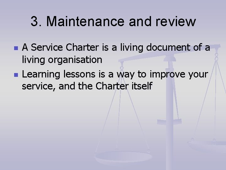 3. Maintenance and review n n A Service Charter is a living document of