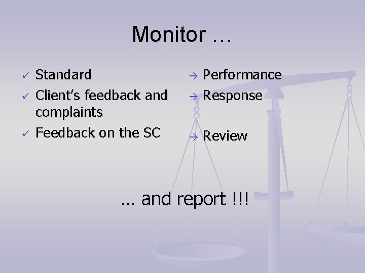 Monitor … ü ü ü Standard Client’s feedback and complaints Feedback on the SC