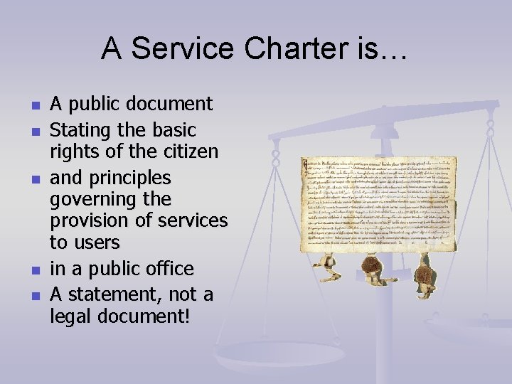 A Service Charter is… n n n A public document Stating the basic rights