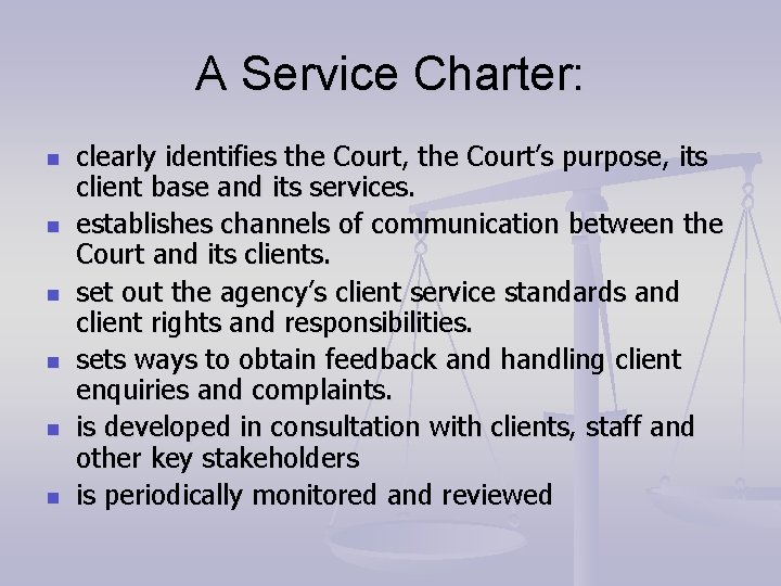 A Service Charter: n n n clearly identifies the Court, the Court’s purpose, its