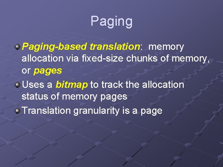 Paging-based translation: memory allocation via fixed-size chunks of memory, or pages Uses a bitmap