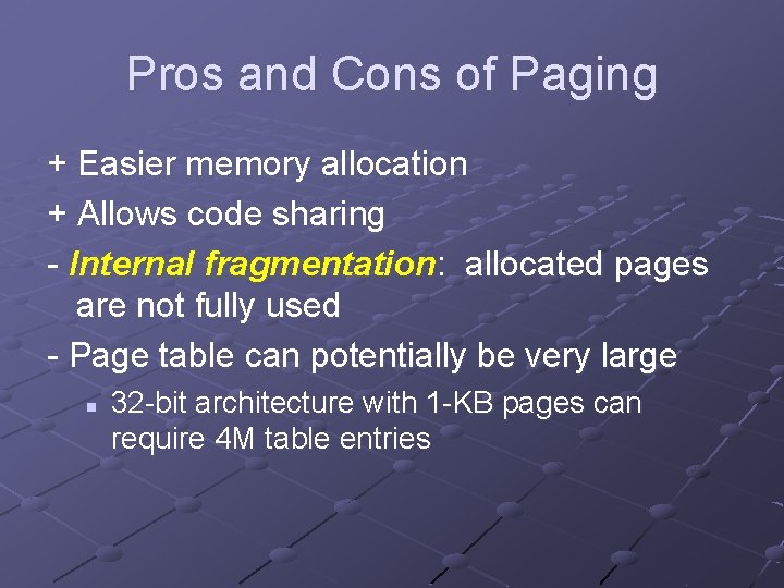 Pros and Cons of Paging + Easier memory allocation + Allows code sharing -