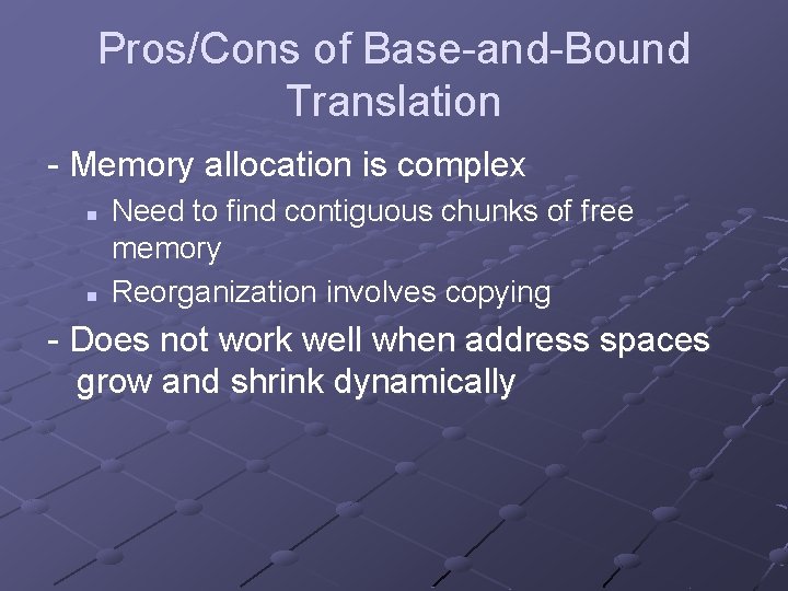 Pros/Cons of Base-and-Bound Translation - Memory allocation is complex n n Need to find