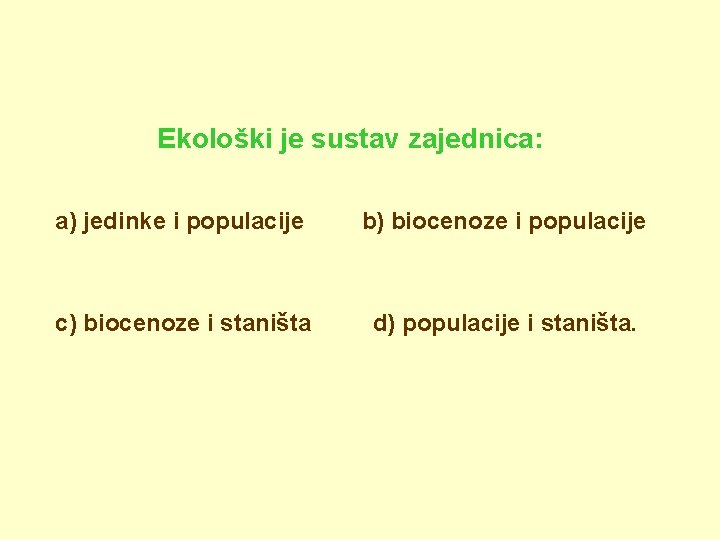Ekološki je sustav zajednica: a) jedinke i populacije b) biocenoze i populacije c) biocenoze