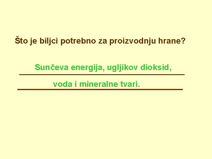 Što je biljci potrebno za proizvodnju hrane? Sunčeva energija, ugljikov dioksid, voda i mineralne