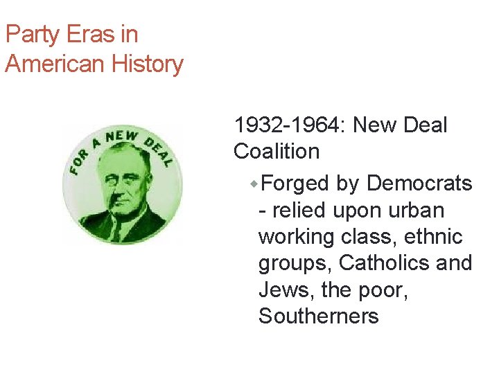 Party Eras in American History 1932 -1964: New Deal Coalition w. Forged by Democrats