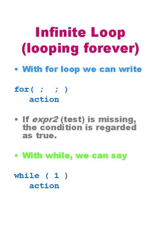 Infinite Loop (looping forever) • With for loop we can write for( ; ;