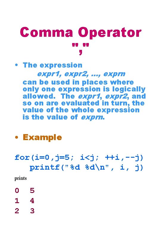 Comma Operator ", " • The expression expr 1, expr 2, . . .