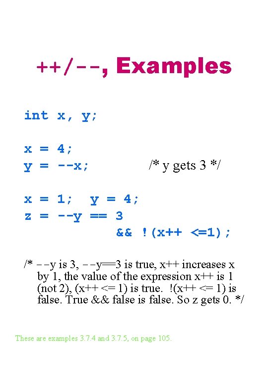 ++/--, Examples int x, y; x = 4; y = --x; /* y gets