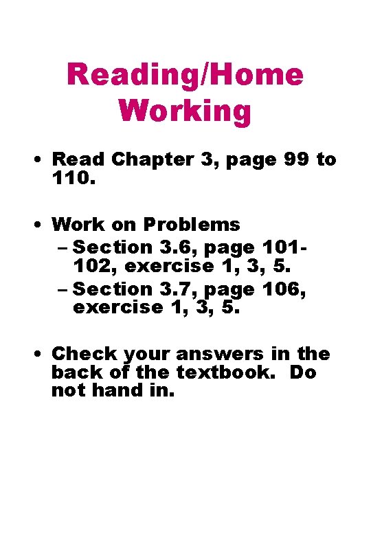 Reading/Home Working • Read Chapter 3, page 99 to 110. • Work on Problems