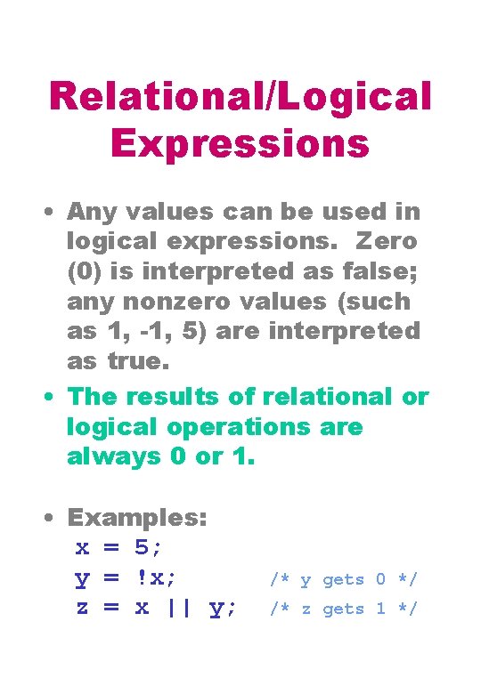 Relational/Logical Expressions • Any values can be used in logical expressions. Zero (0) is