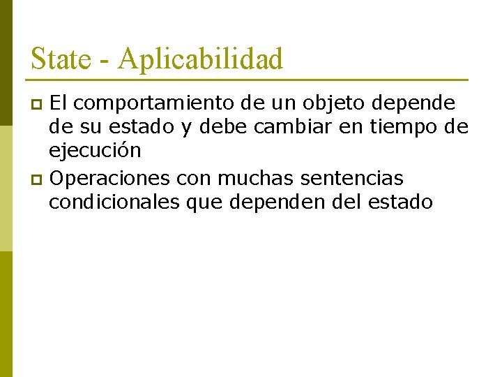 State - Aplicabilidad El comportamiento de un objeto depende de su estado y debe