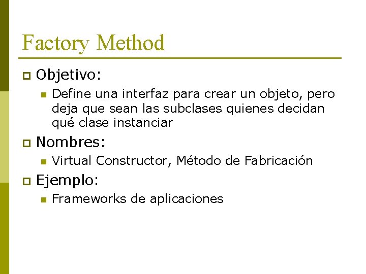 Factory Method p Objetivo: n p Nombres: n p Define una interfaz para crear