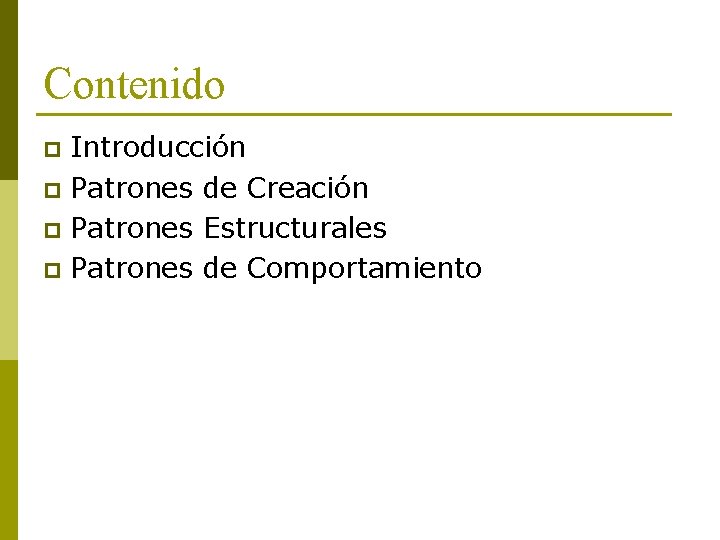 Contenido Introducción p Patrones de Creación p Patrones Estructurales p Patrones de Comportamiento p