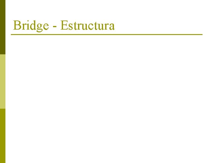 Bridge - Estructura 