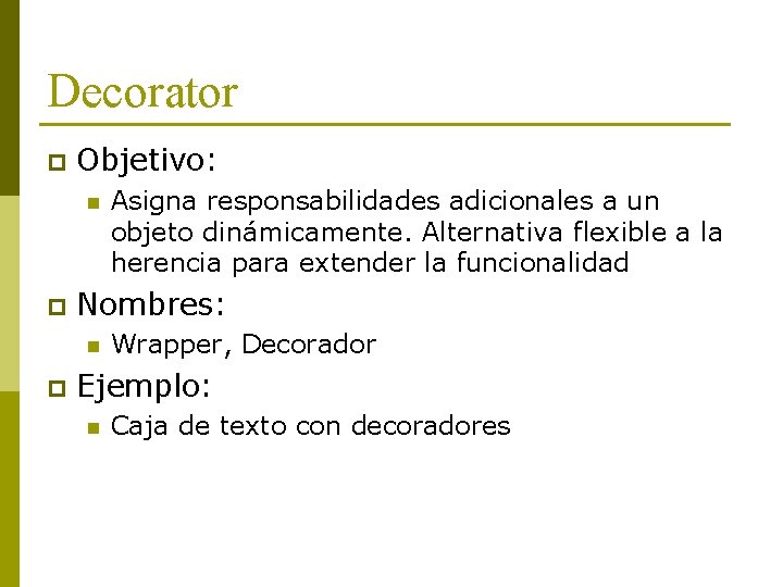 Decorator p Objetivo: n p Nombres: n p Asigna responsabilidades adicionales a un objeto