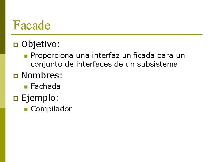 Facade p Objetivo: n p Nombres: n p Proporciona una interfaz unificada para un Facade p Objetivo: n p Nombres: n p Proporciona una interfaz unificada para un