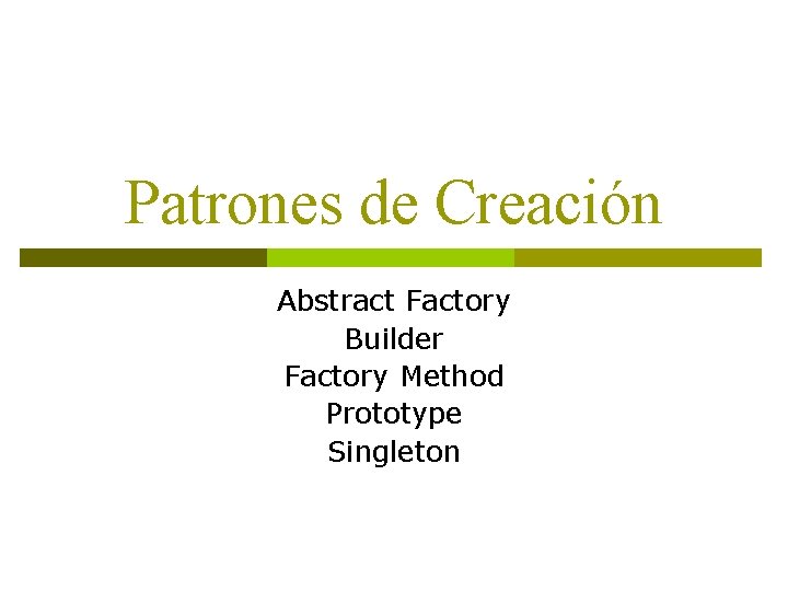 Patrones de Creación Abstract Factory Builder Factory Method Prototype Singleton 