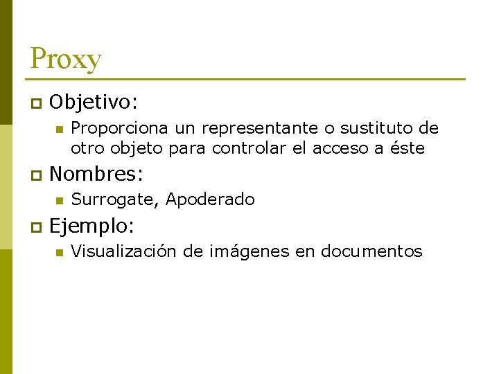 Proxy p Objetivo: n p Nombres: n p Proporciona un representante o sustituto de