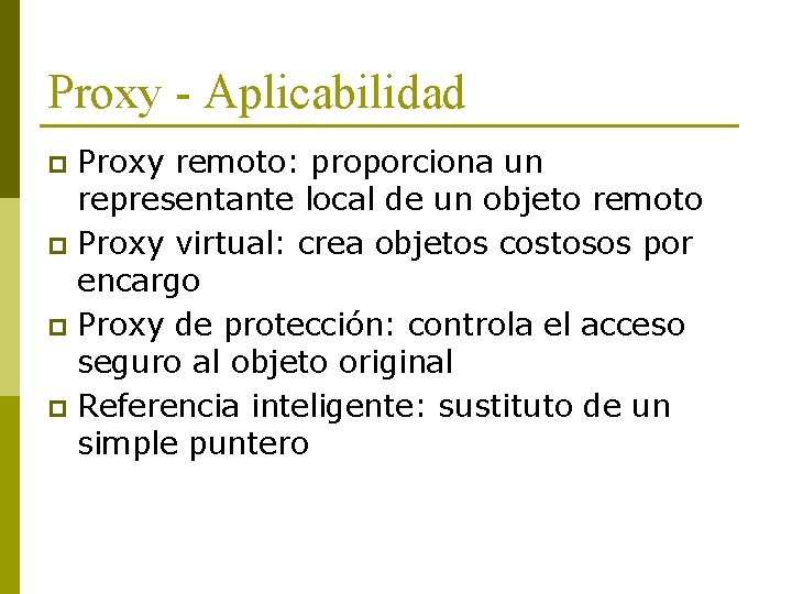 Proxy - Aplicabilidad Proxy remoto: proporciona un representante local de un objeto remoto p