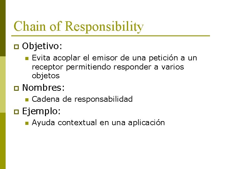Chain of Responsibility p Objetivo: n p Nombres: n p Evita acoplar el emisor