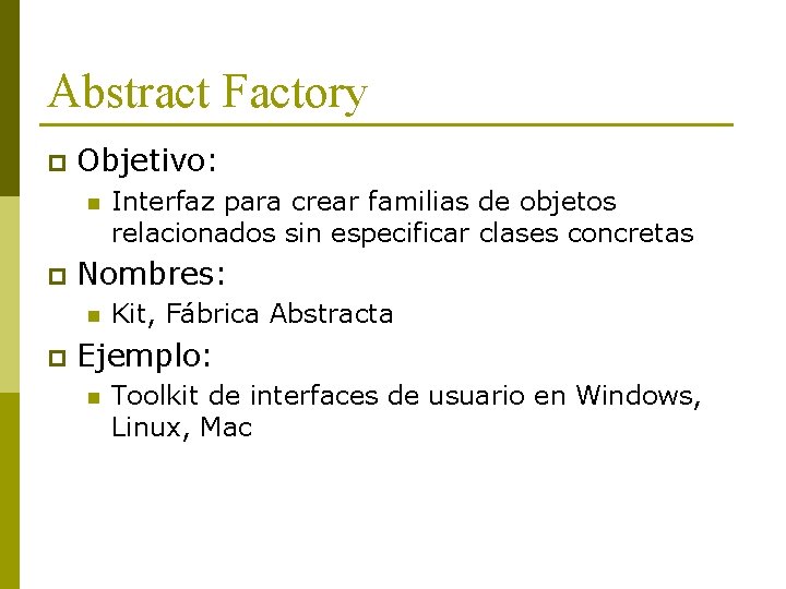 Abstract Factory p Objetivo: n p Nombres: n p Interfaz para crear familias de
