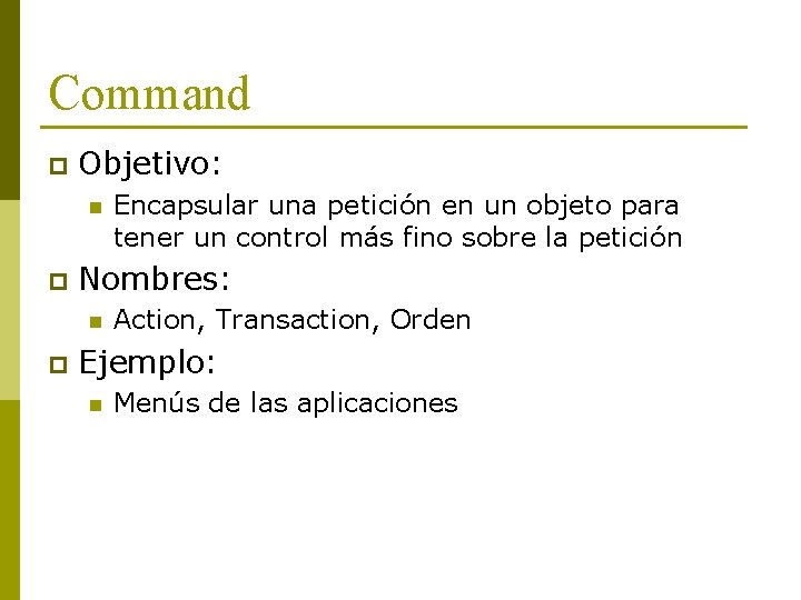 Command p Objetivo: n p Nombres: n p Encapsular una petición en un objeto