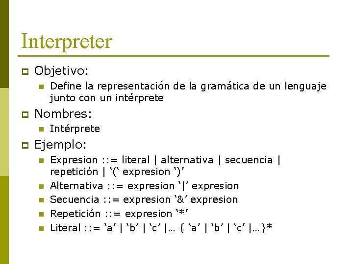Interpreter p Objetivo: n p Nombres: n p Define la representación de la gramática